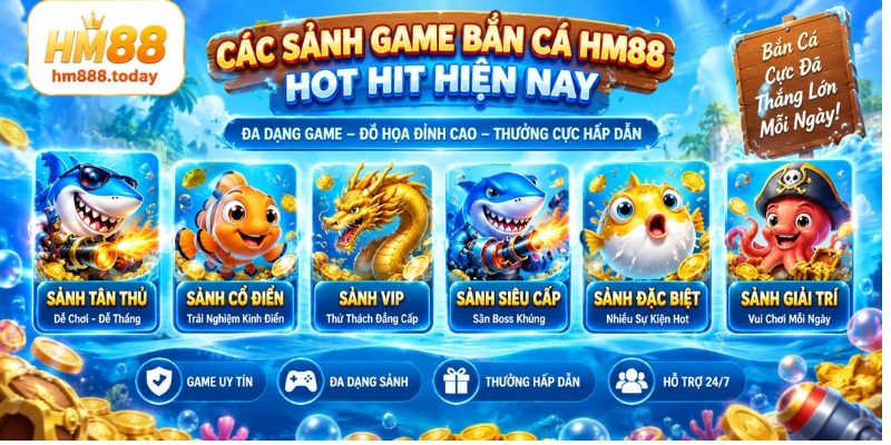 Các sảnh game bắn cá HM88 hot hit hiện nay