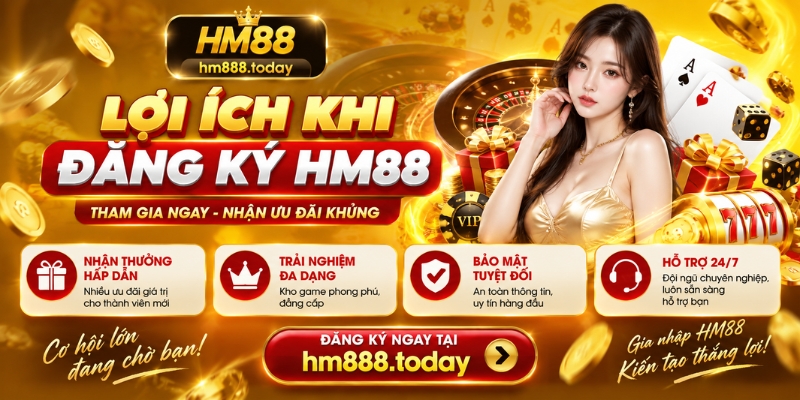 Lợi ích khi đăng ký HM88