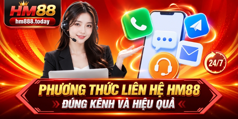 Phương thức liên hệ HM88 đúng kênh và hiệu quả